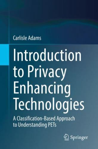 Introduction to Privacy Enhancing Technologies : A Classification-based Appro…
