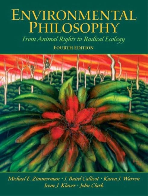 Environmental Philosophy: From Animal Rights to Radical Ecology (4th Edition…