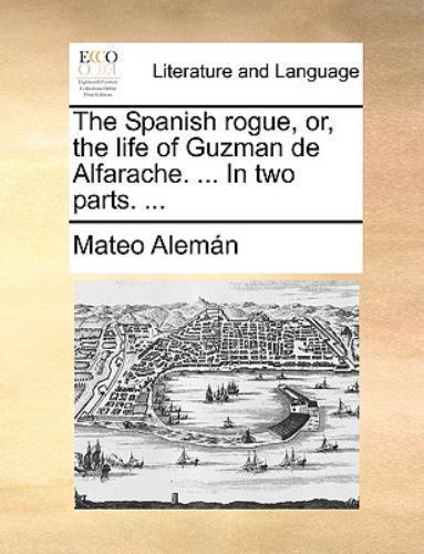The Spanish rogue, or, the life of Guzman de Alfarache. … In two parts. … b