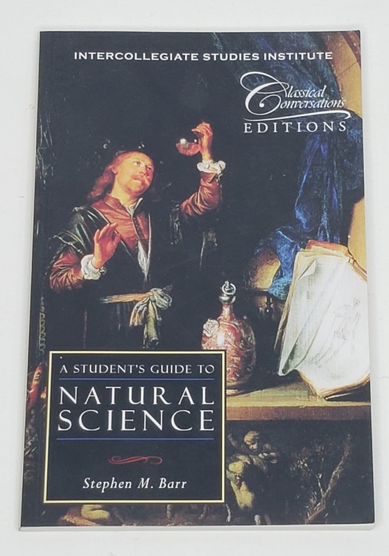 Classical Conversations Ed. – A Student’s Guide to Natural Science by S. M. Barr