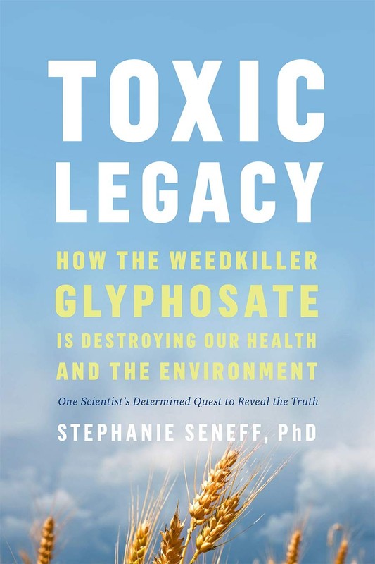 Toxic Legacy: How the Weedkiller Glyphosate Is Destroying Our Health and the…