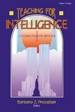TEACHING FOR INTELLIGENCE: A COLLECTION OF ARTICLES By Barbara Z. Presseisen