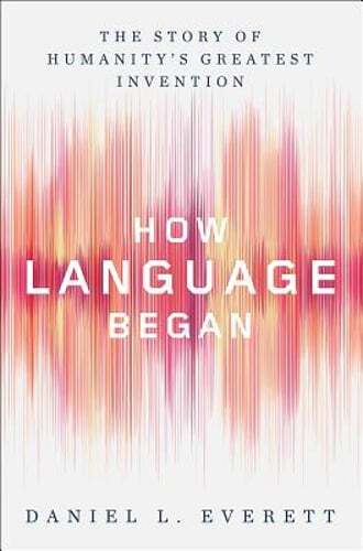 How Language Began: The Story of Humanity’s Greatest Invention by Everett: Used