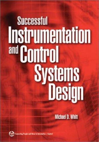 Successful Instrumentation and Control Systems Design by Michael D. Whitt (2003,