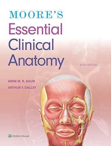 Moore’s Essential Clinical Anatomy by Anne M. R. Agur