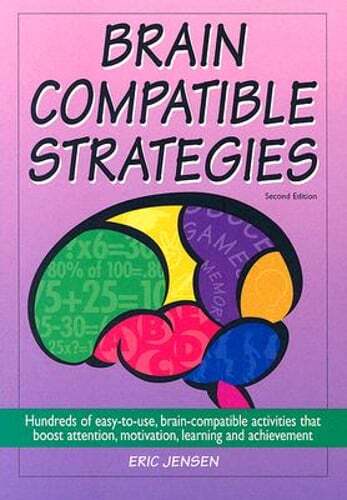 Brain-Compatible Strategies: Hundreds of Easy-To-Use, Brain-Compatible by Jensen