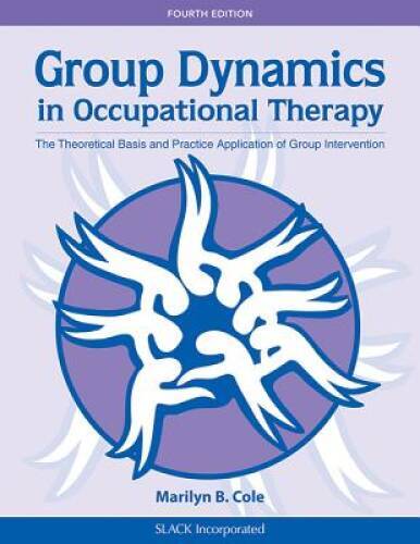 Group Dynamics in Occupational Therapy: The Theoretical Basis and Practic – GOOD
