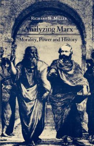 Analyzing Marx: Morality, Power and History by Miller, Richard W.