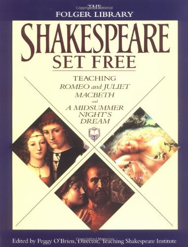 Shakespeare Set Free: Teaching Romeo & Juliet, Macbeth & A Midsummer Night's...