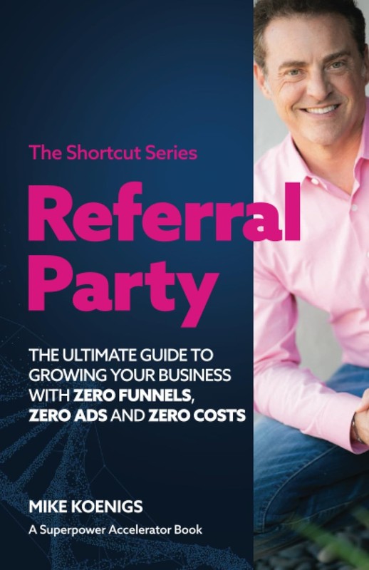 Referral Party: The Ultimate Guide to Growing Your Business With Zero Funnel…