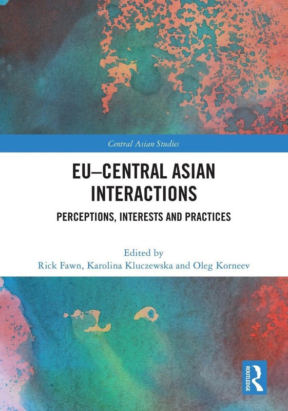 EUCentral Asian Interactions: Perceptions, Interests and Practices by Rick Fawn
