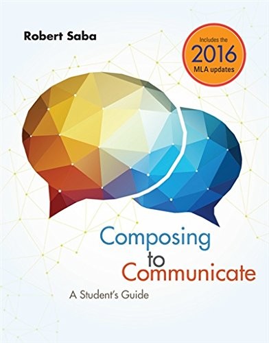 COMPOSING TO COMMUNICATE: A STUDENT’S GUIDE, 2016 MLA By Robert Saba *BRAND NEW*