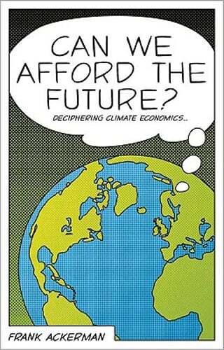 Can We Afford the Future?: The Economics of a Warming World by Frank Ackerman