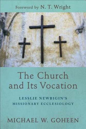 The Church and Its Vocation: Lesslie Newbigin’s Missionary Ecclesiology: Used