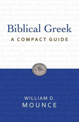 Biblical Greek: A Compact Guide: Second Edition by Mounce, William D.