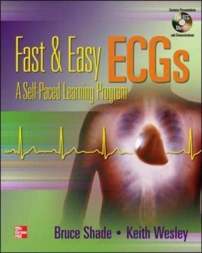 Fast and Easy ECGs – A Self Paced Learning Program by Bruce Shade; Keith Wesley