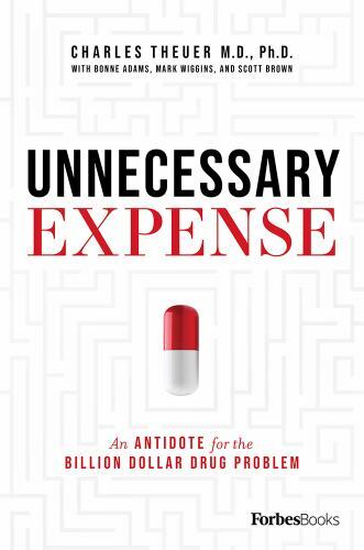 Unnecessary Expense : An Antidote for the Billion Dollar Drug Problem, Hardco…