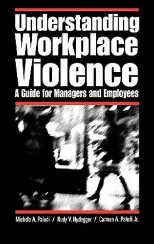 Understanding Workplace Violence: A Guide for Managers and Employees by Paludi
