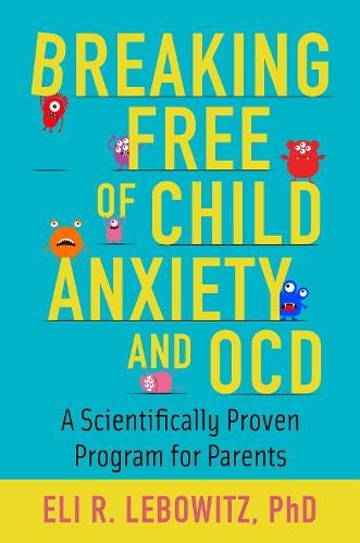 Eli R. Lebowitz Breaking Free of Child Anxiety and OCD (Paperback) (UK IMPORT)