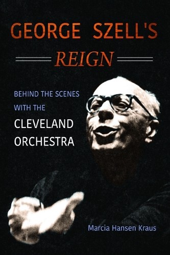 Marcia Hansen Kraus George Szell’s Reign (Hardback) (UK IMPORT)