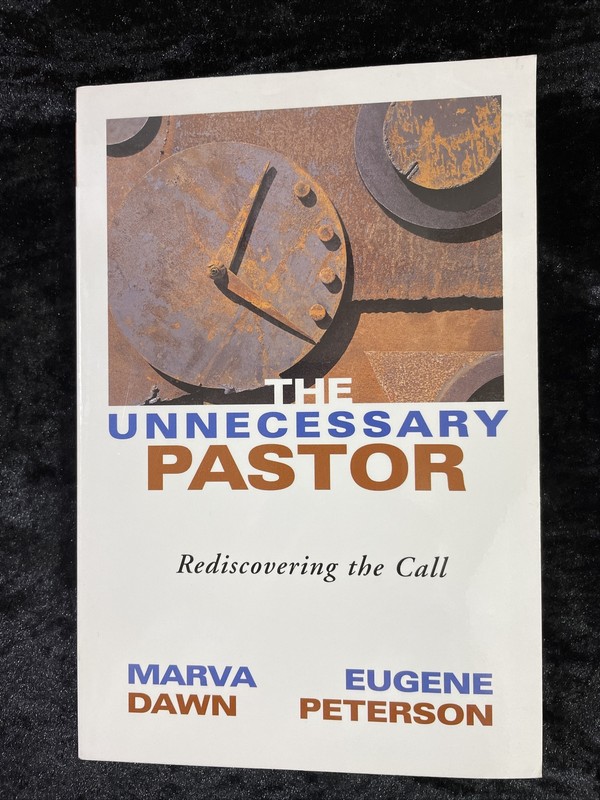 The Unnecessary Pastor: Rediscovering the Call – Marva J Dawn/Eugene Peterson pb