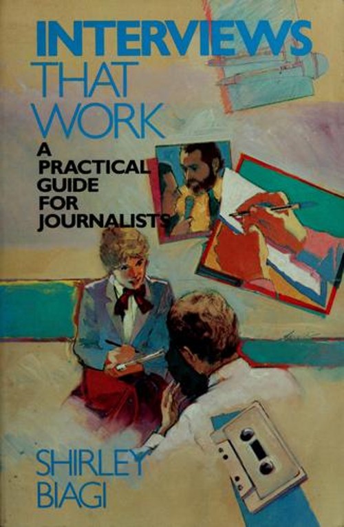 Interviews That Work : A Practical Guide for Journalists Shirley