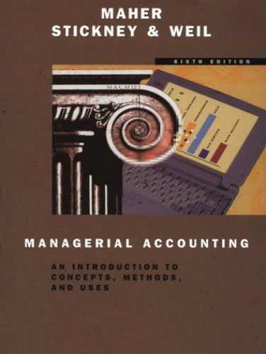 Managerial Accounting: An Introduction to Concepts, Methods, and Uses, Michael W