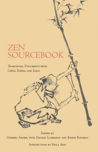 Zen Sourcebook Traditional Documents from China, Korea, and Japan by Paula Arai