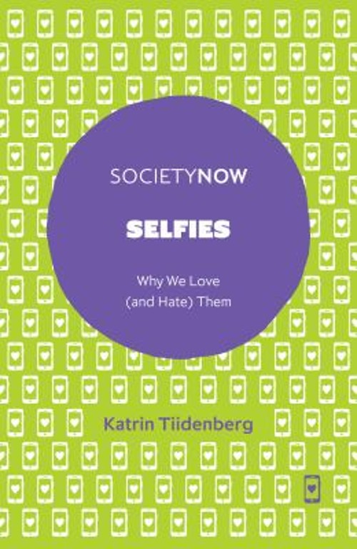 Selfies : Why We Love and Hate Them Paperback Katrin Tiidenberg