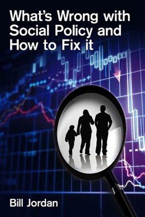 What’s Wrong With Social Policy and How to Fix It, Paperback by Jordan, Bill,…