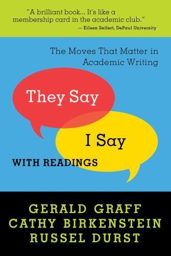 “They Say / I Say”: The Moves That Matter in Academic Writing with Readings by