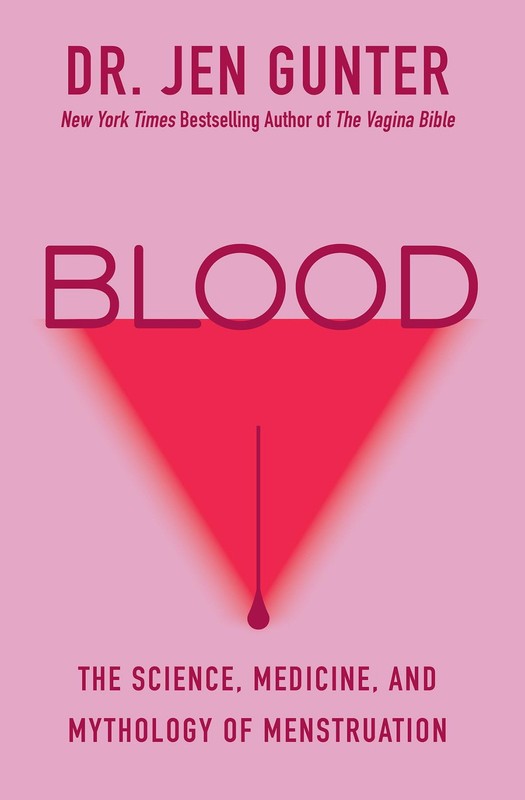 Blood: The Science, Medicine, and Mythology of Menstruation by Gunter