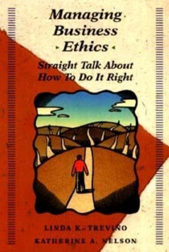 Managing Business Ethics: Straight Talk About How To Do It Right