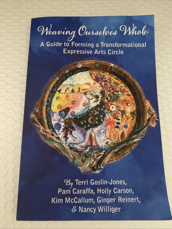 Weaving Ourselves Whole: A Guide for Forming a Transformational Expressive A…