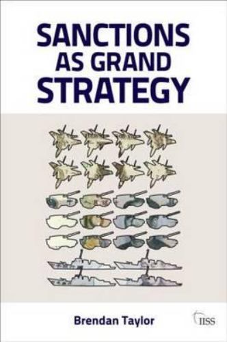 Sanctions as Grand Strategy (Adelphi series) Taylor, Brendan paperback Used – L