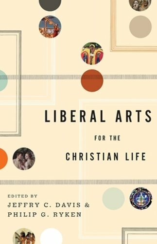 Liberal Arts for the Christian Life by Jeffry C Davis: New