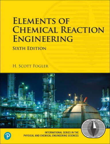 Elements of Chemical Reaction Engineering (6th Edition) (Prentice Hall In – GOOD