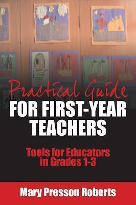 Practical Guide for First-Year Teachers: Tools for Educators in Grades 1-3 by