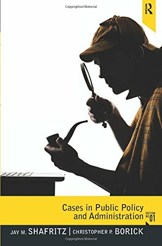 Cases in Public Policy and Administration: From, Shafritz, Borick**