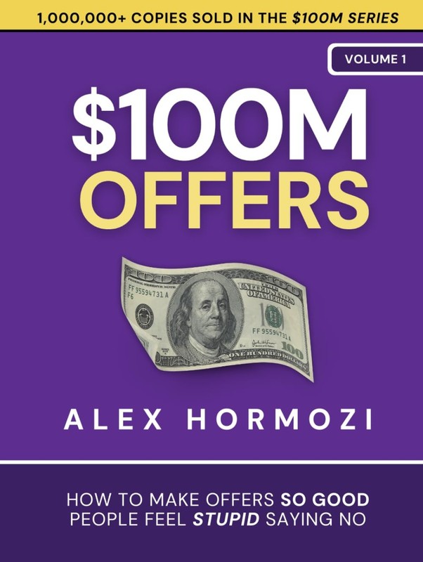 $100M Offers: How To Make Offers So Good People Feel Stupid Saying No (Acqui…