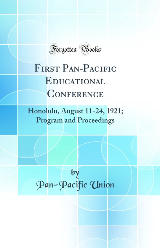 First Pan-Pacific Educational Conference: Honolulu, August 11-24, 1921