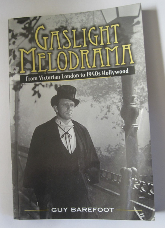 GASLIGHT MELODRAMA: FROM VICTORIAN LONDON TO 1940S By Guy Barefoot (Good) s4