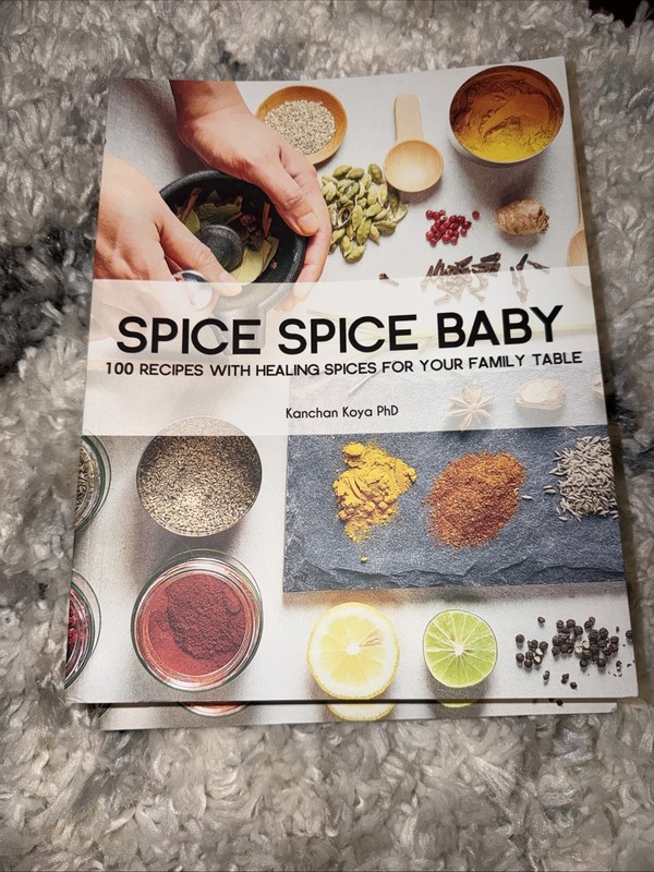 Spice Spice Baby: 100 Recipes with Healing Spices for… – Kanchan Koya PhD