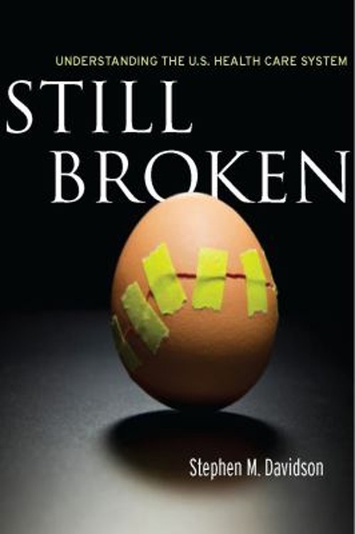 Still Broken : Understanding the U. S. Health Care System Stephen