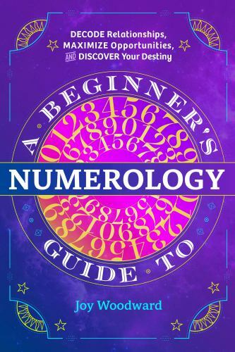 Beginner’s Guide to Numerology : Decode Relationships, Maximize …