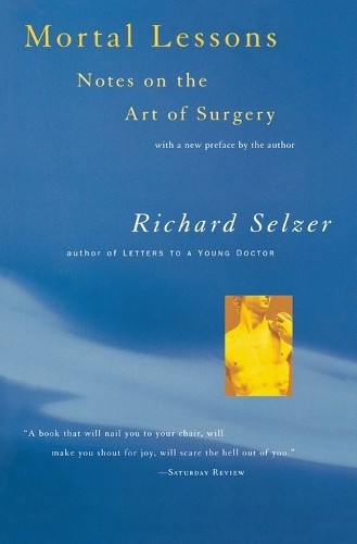 Richard Selzer Mortal Lessons: Notes on the Art of Surgery (Paperback)