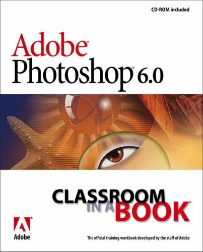 Classroom in a Book Ser.: Adobe Photoshop 6. 0 by Adobe Creative Team (2000,…
