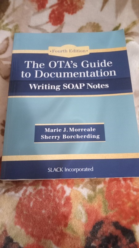 Occupational Therapy Textbook Guide to Documentation : Writing SOAP Notes