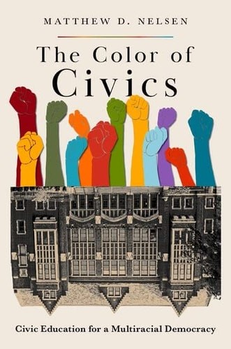 The Color of Civics: Civic Education for a Multiracial Democracy, Nelsen, Matthe