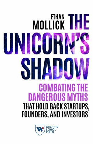 The Unicorn’s Shadow: Combating the Dangerous Myths That Hold Back Startups,…